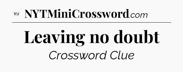 Leaving no doubt - WSJ Crossword