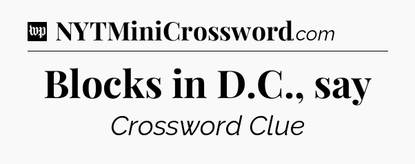 Blocks in D.C., say Crossword Clue