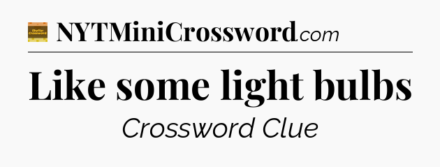Like some light bulbs - Eugene Sheffer Crossword