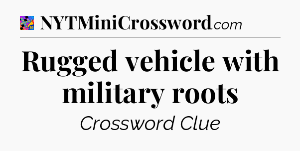 Rugged vehicle with military roots Crossword Clue