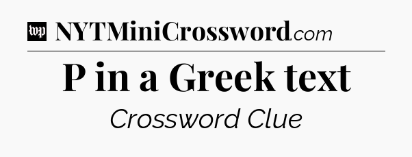P in a Greek text Crossword Clue