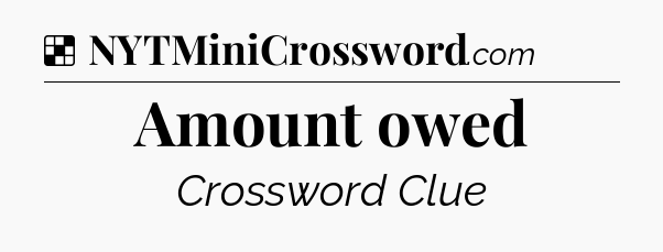 Solution: Amount owed - NYT Crossword