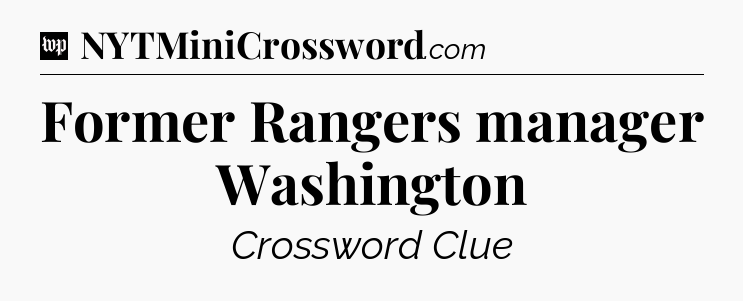 Former Rangers manager Washington Crossword Clue