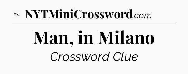 Man, in Milano - WSJ Crossword