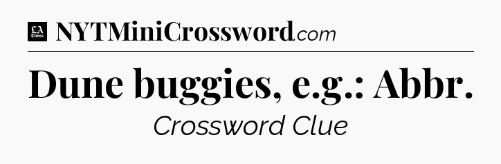 Dune buggies, e.g.: Abbr - LA Times Crossword