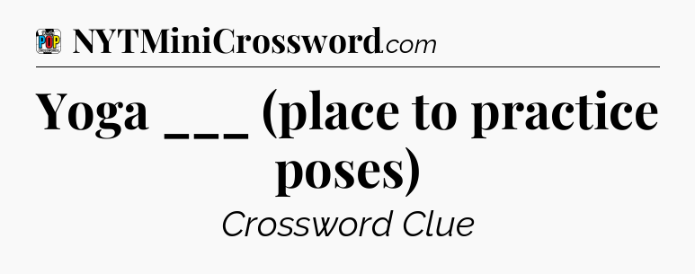 Yoga ___ (place to practice poses) Crossword Clue