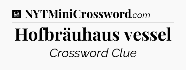 Hofbräuhaus vessel - LA Times Crossword
