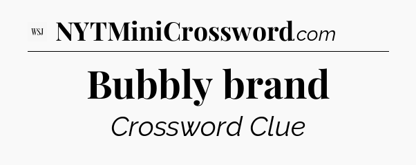 Bubbly brand - WSJ Crossword
