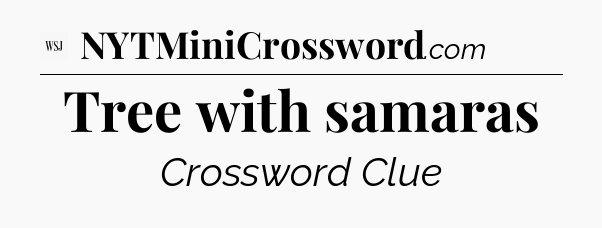 Tree with samaras - WSJ Crossword