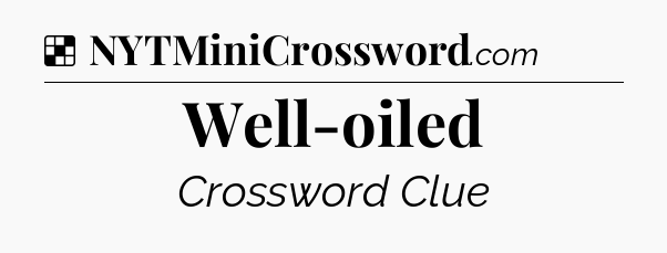 Solution: Well-oiled - NYT Crossword