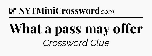Solution: What a pass may offer - NYT Crossword