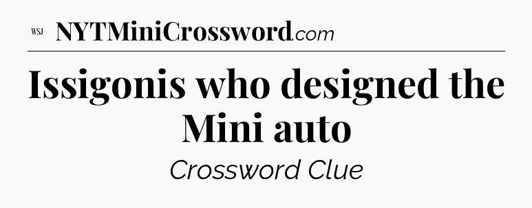 Issigonis who designed the Mini auto - WSJ Crossword