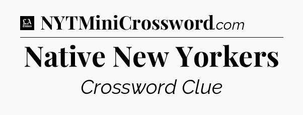 Native New Yorkers - LA Times Crossword
