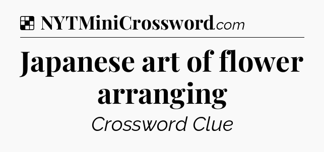 Solution: Japanese art of flower arranging - NYT Crossword