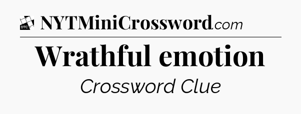 Wrathful emotion - Daily Themed Classic Crossword