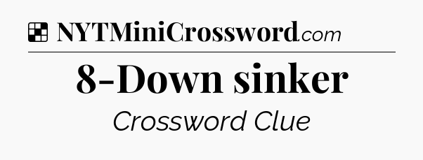 Solution: 8-Down sinker - NYT Crossword