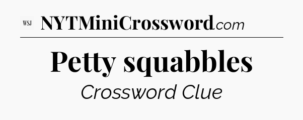 Petty squabbles - WSJ Crossword