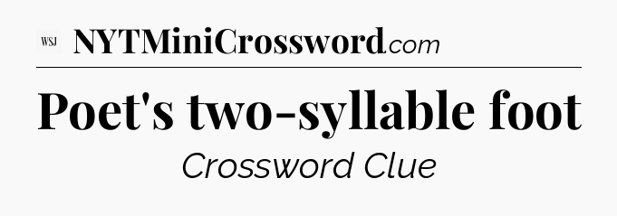 Poet's two-syllable foot - WSJ Crossword