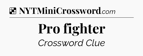 Solution: Pro fighter - NYT Crossword