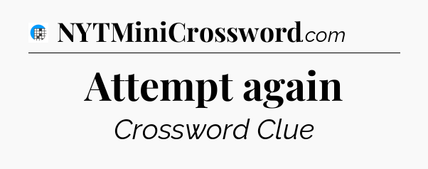 Attempt again Crossword Clue