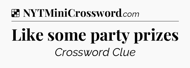 Solution: Like some party prizes - NYT Crossword