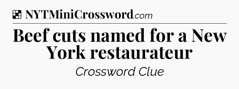 Solution: Beef cuts named for a New York restaurateur - NYT Crossword