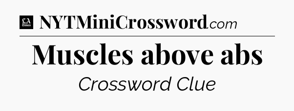 Muscles above abs - LA Times Crossword