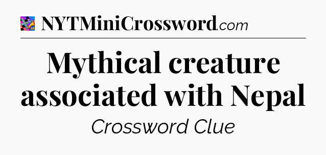 Mythical creature associated with Nepal Crossword Clue