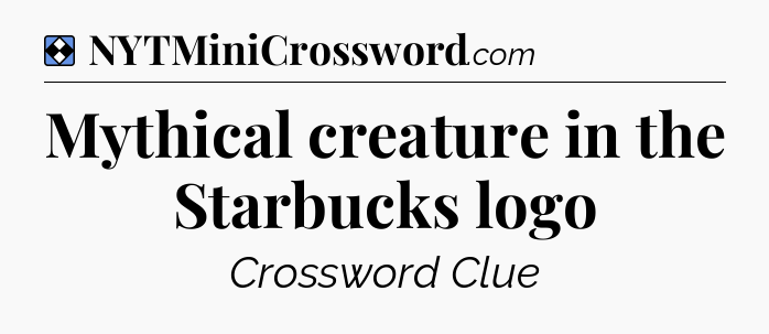 Solution: Mythical creature in the Starbucks logo - NYT Mini Crossword