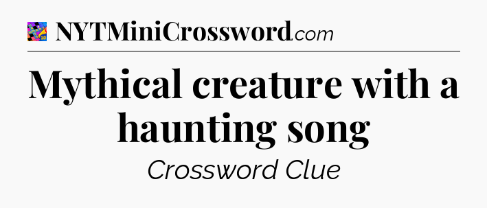 Mythical creature with a haunting song Crossword Clue