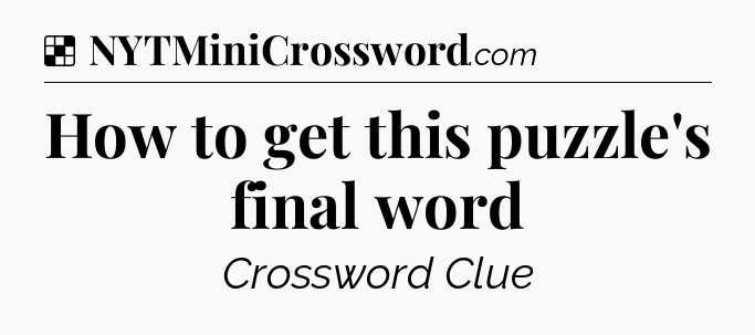 Solution: How to get this puzzle's final word - NYT Crossword