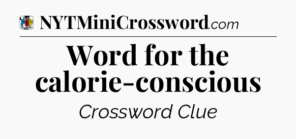 Word for the calorie-conscious Crossword Clue