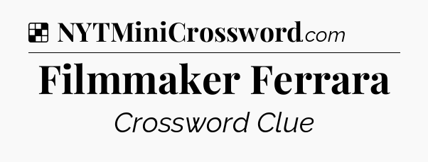 Solution: Filmmaker Ferrara - NYT Crossword
