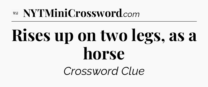 Rises up on two legs, as a horse - WSJ Crossword