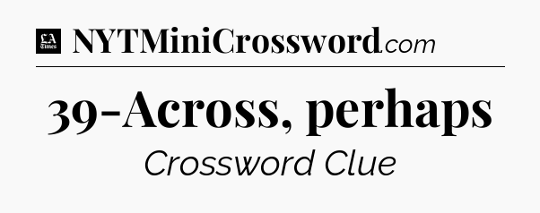 39-Across, perhaps - LA Times Crossword