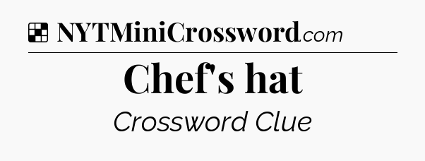 Solution: Chef's hat - NYT Crossword
