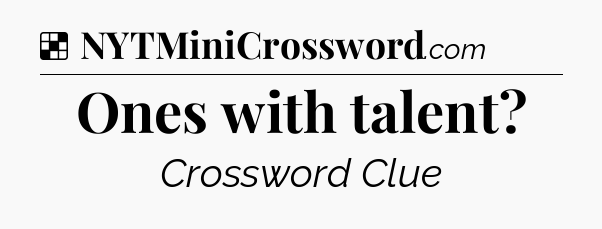 Solution: Ones with talent - NYT Crossword
