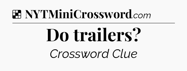 Solution: Do trailers - NYT Crossword
