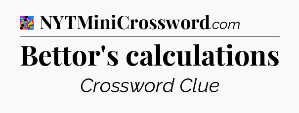 Bettor's calculations Crossword Clue