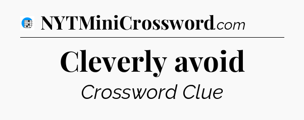 Cleverly avoid Crossword Clue