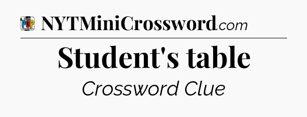 Student's table Crossword Clue