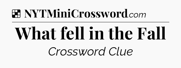 Solution: What fell in the Fall - NYT Crossword