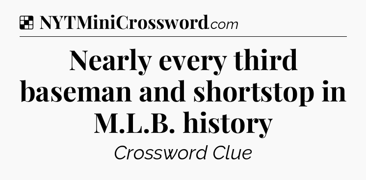 Solution: Nearly every third baseman and shortstop in M.L.B. history - NYT Crossword