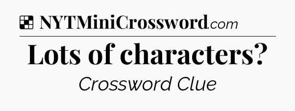 Solution: Lots of characters - NYT Crossword
