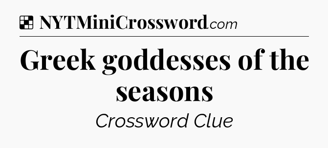 Solution: Greek goddesses of the seasons - NYT Crossword