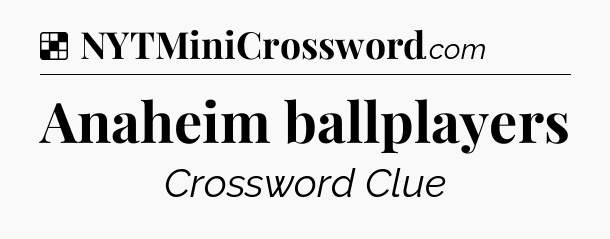 Anaheim ballplayers NYT Crossword