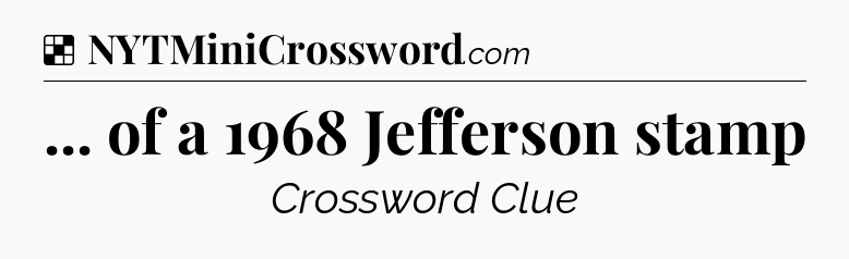 Solution: ... of a 1968 Jefferson stamp - NYT Crossword