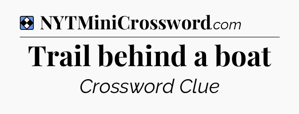 Solution: Trail behind a boat - NYT Mini Crossword