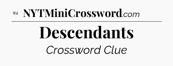 Descendants - WSJ Crossword