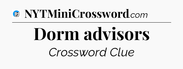 Dorm advisors Crossword Clue